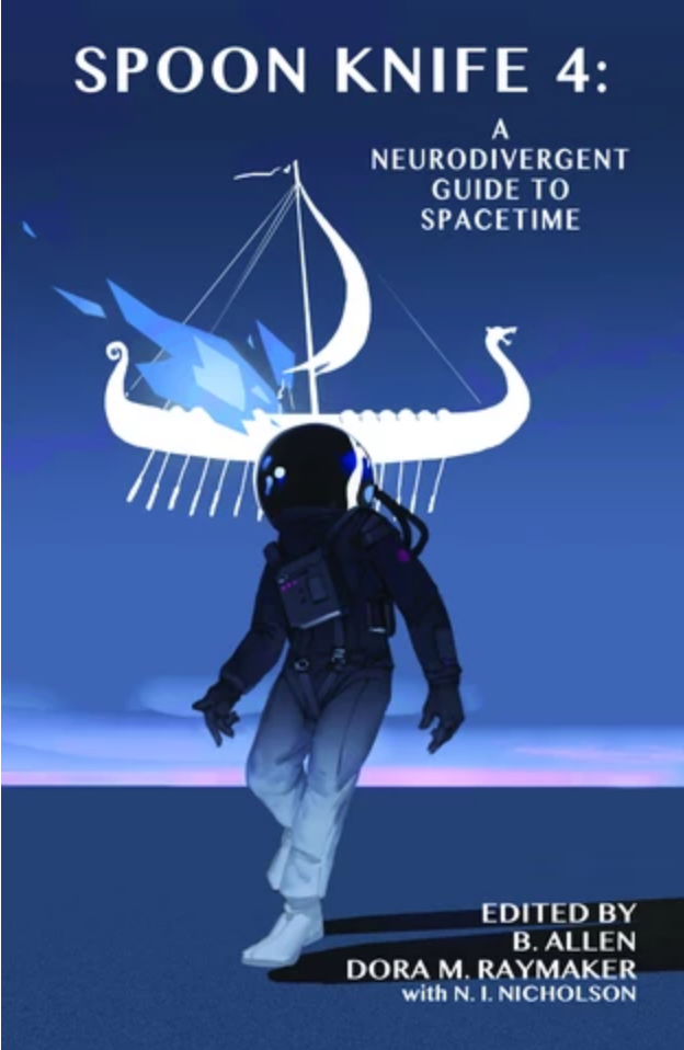 Blue cover with the dark image of an astronaut in a space suite in the foreground, behind him a white Viking sailing ship floats in the area. The title is in white: Spoon Knife 4: A Neurodivergent Guide to Spacetime.
